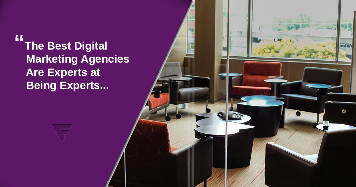 The best digital marketing agencies are experts at being experts