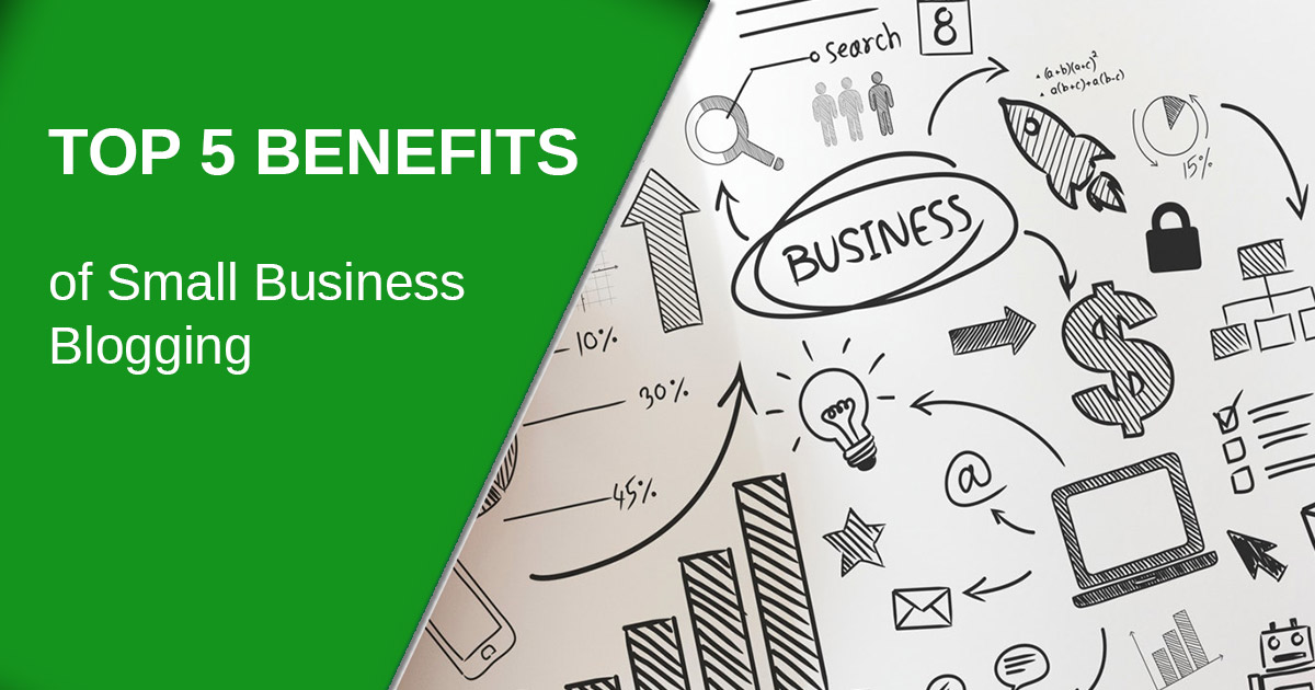 Top 5 Benefits of Small Business Blogging